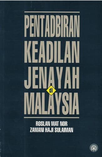 Cover of Pentadbiran Keadilan Jenayah di Malaysia by Roslan Mat Nor