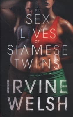 Cover of The Sex Lives of Siamese Twins by Irvine Welsh
