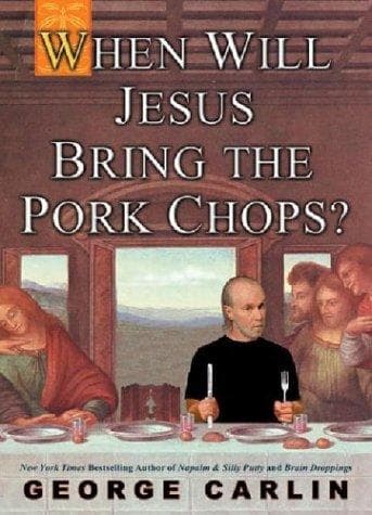 Cover of When will Jesus bring the pork chops? by George Carlin