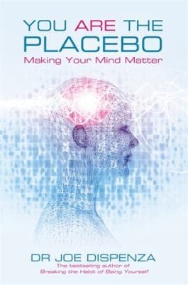 Cover of You Are the Placebo: Making Your Mind Matter by Joe Dispenza