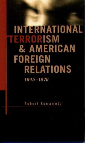 Cover of International terrorism & American foreign relations, 1945-1976 by Robert D. Kumamoto