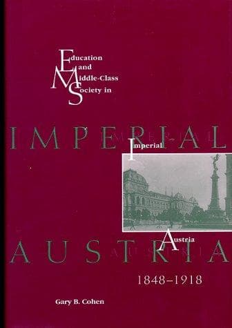 Cover of Education and middle-class society in imperial Austria, 1848-1918 by Gary B. Cohen