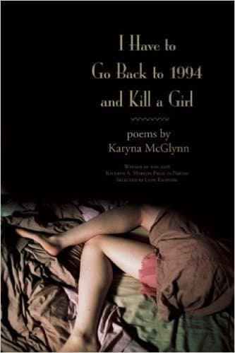 Cover of I have to go back to 1994 and kill a girl by Karyna McGlynn