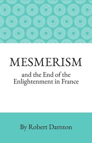 Cover of Mesmerism and the end of the enlightenment in France by Robert Darnton