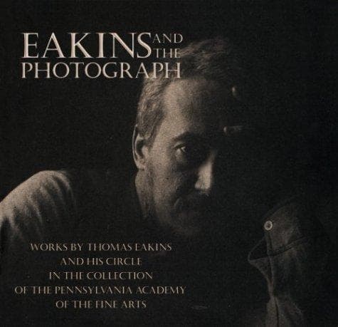 Cover of Eakins and the photograph by Pennsylvania Academy of the Fine Arts