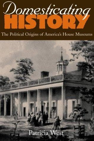 Cover of Domesticating history by Patricia West