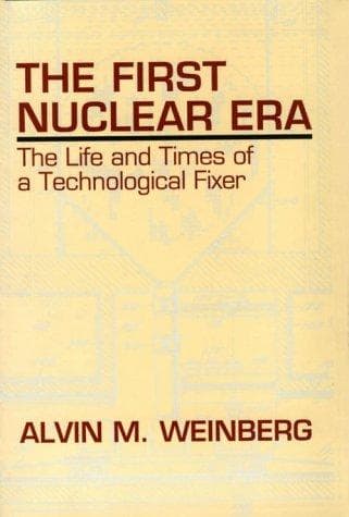 Cover of The first nuclear era by Alvin Martin Weinberg