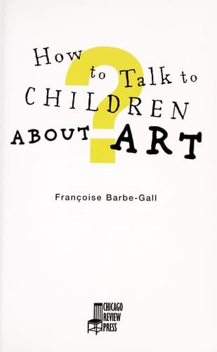 Cover of How to talk to children about art by Françoise Barbe-Gall