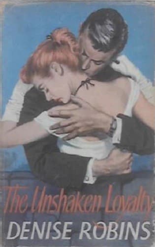 Cover of The Unshaken Loyalty by Denise Robins