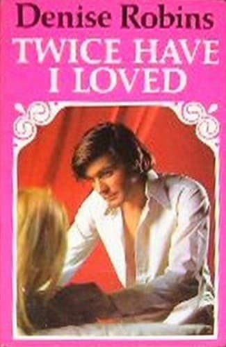 Cover of Twice Have I Loved by Denise Robins