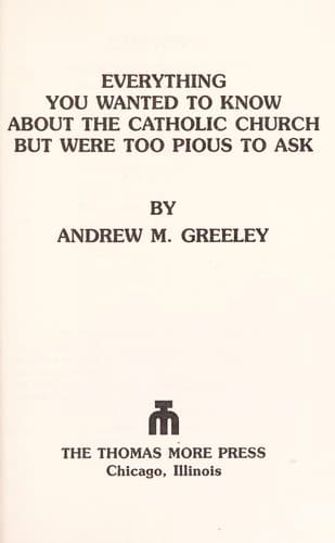 Cover of Everything you wanted to know about the Catholic Church but were too pious to ask by Andrew M. Greeley