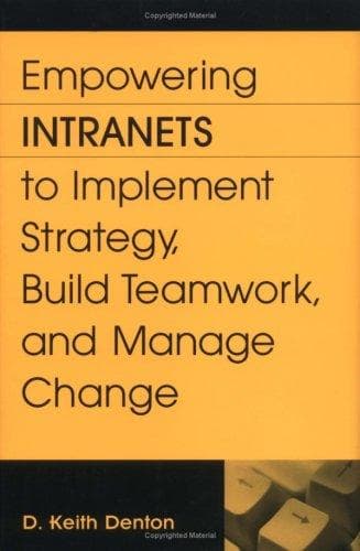 Cover of Empowering Intranets to Implement Strategy, Build Teamwork, and Manage Change: by D. Keith Denton