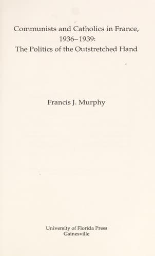 Cover of Communists and Catholics in France, 1936-1939 by Francis J. Murphy