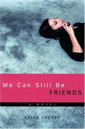Cover of We Can Still Be Friends by Kelly Cherry