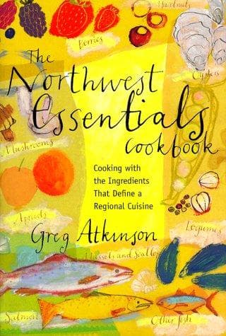 Cover of The Northwest Essentials Cookbook by Greg Atkinson
