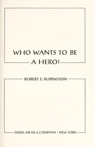 Cover of Who wants to be a hero! by Robert E. Rubinstein