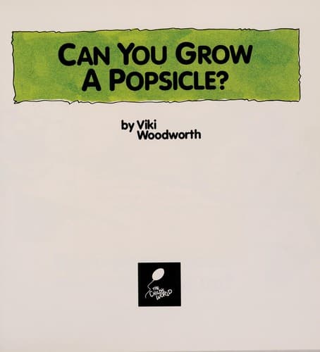 Cover of Can you grow a popsicle? by Viki Woodworth