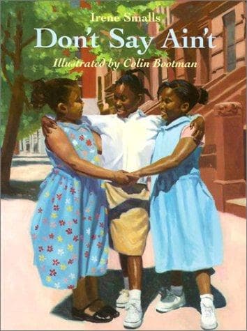 Cover of Don't say ain't / Irene Smalls ; illustrated by Colin Bootman by Irene Smalls