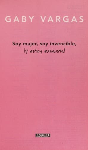Cover of Soy mujer, soy invencible, ¡y estoy exhausta! by Gabriela Vargas de González Carbonell