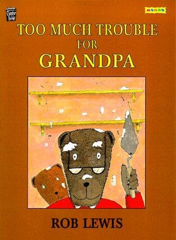 Cover of Too much trouble for Grandpa by Rob Lewis