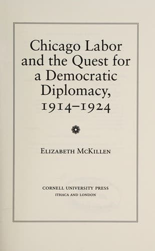 Cover of Chicago labor and the quest for a democratic diplomacy, 1914-1924 by Elizabeth McKillen