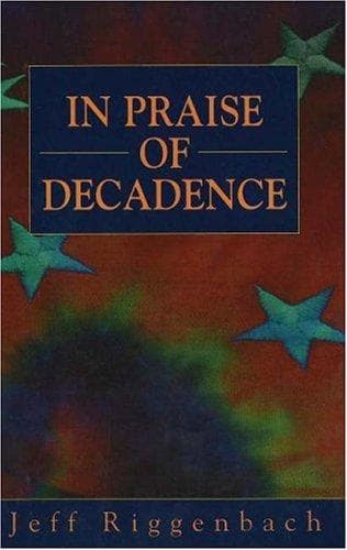 Cover of In praise of decadence by Jeff Riggenbach