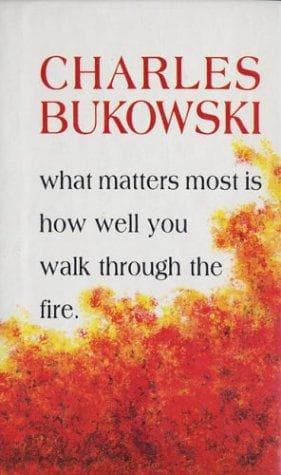 Cover of What Matters Most is How Well You Walk Through the Fire by Charles Bukowski