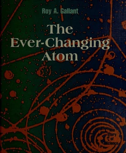 Cover of The ever changing atom by Roy A. Gallant