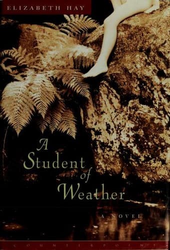 Cover of A Student of Weather by Elizabeth Hay