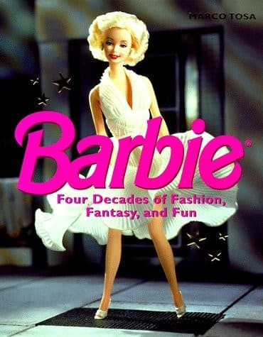 Cover of Barbie Four Decades of Fashion Fantasy, and Fun by Marco Tosa