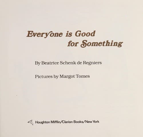 Cover of Everyone is good for something by Beatrice Schenk De Regniers