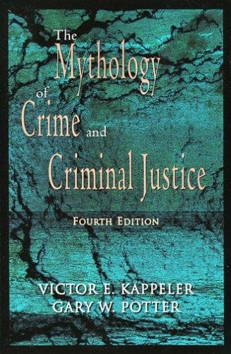 Cover of The mythology of crime and criminal justice by Victor E. Kappeler