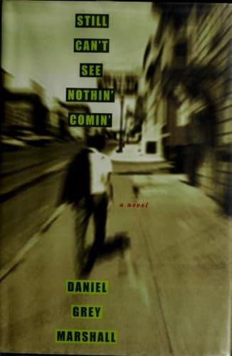 Cover of Still can't see nothin' comin' by Daniel Grey Marshall