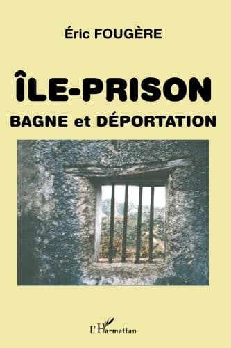 Cover of Ile-prison, bagne et déportation by Eric Fougère