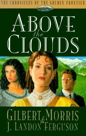 Cover of Above the Clouds (Chronicles of the Golden Frontier #3) by Gilbert Morris