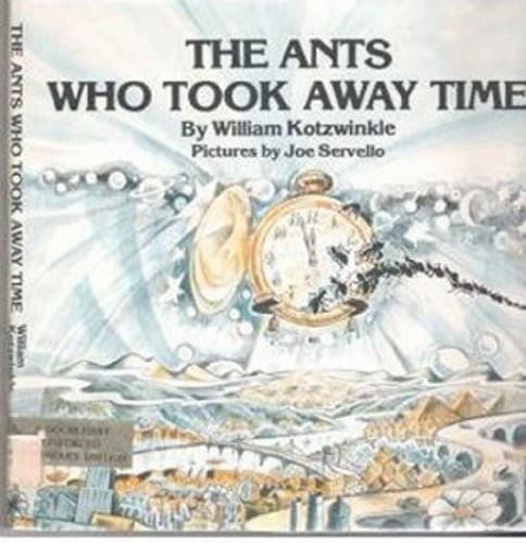 Cover of The ants who took away time by William Kotzwinkle