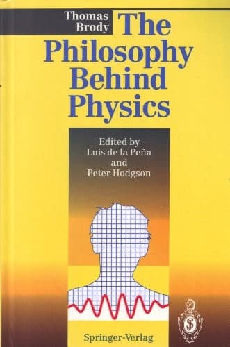 Cover of The philosophy behind physics by T. A. Brody