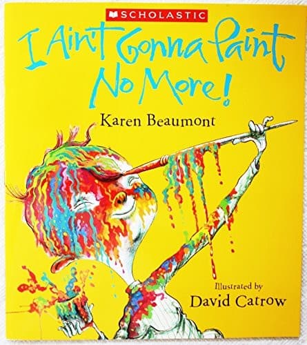 Cover of I Ain't Gonna Paint No More! by Karen Beaumont