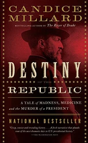 Cover of Destiny of the Republic: A Tale of Madness, Medicine and the Murder of a President by Candice Millard
