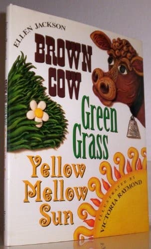Cover of Brown cow, green grass, yellow mellow sun by Ellen Jackson