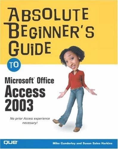 Cover of Absolute beginner's guide to Microsoft Office Access 2003 by Mike Gunderloy