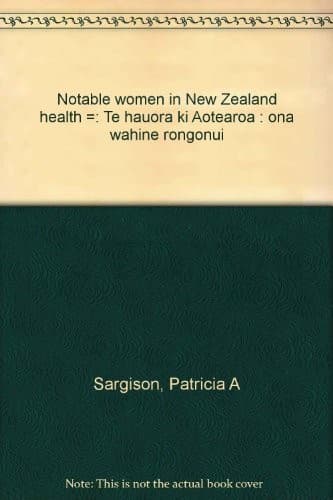 Cover of Notable women in New Zealand health = by Patricia A. Sargison