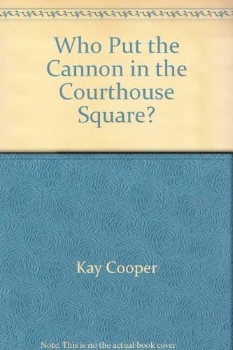 Cover of Who Put the Cannon in the Courthouse Square? by Kay Cooper