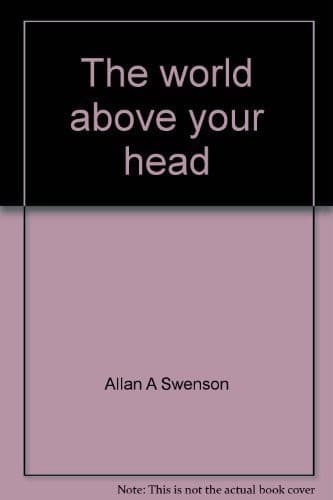Cover of The world above your head by Allan A. Swenson