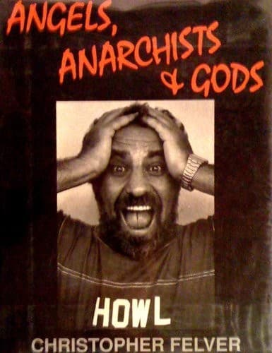 Cover of Angels, anarchists& gods by Christopher Felver