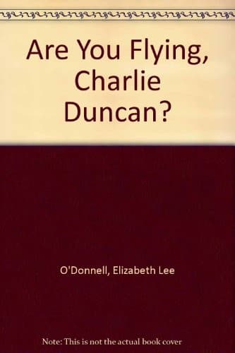 Cover of Are you flying, Charlie Duncan? by Elizabeth Lee O'Donnell