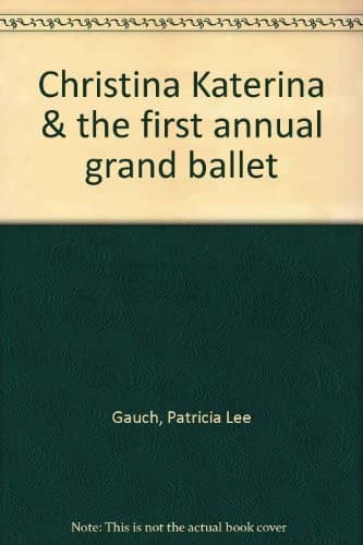 Cover of Christina Katerina & the first annual grand ballet by Patricia Lee Gauch