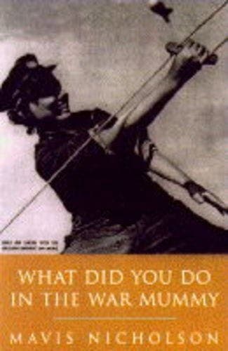 Cover of What Did You Do in the War, Mummy? by Mavis Nicholson