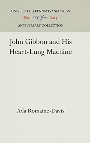 Cover of John Gibbon and his heart-lung machine by Ada Romaine-Davis