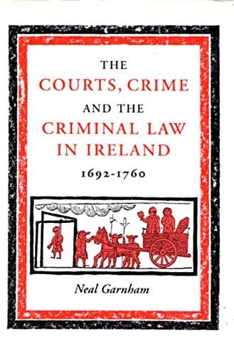 Cover of The courts, crime and the criminal law in ireland 1692-1760 by Neal Garnham